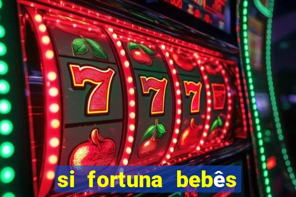 si fortuna bebês quase reais