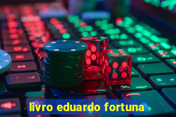 livro eduardo fortuna