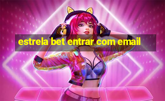 estrela bet entrar com email