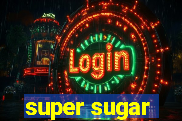 super sugar