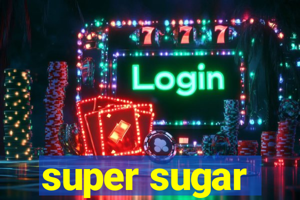 super sugar