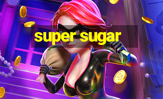 super sugar