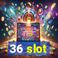 36 slot