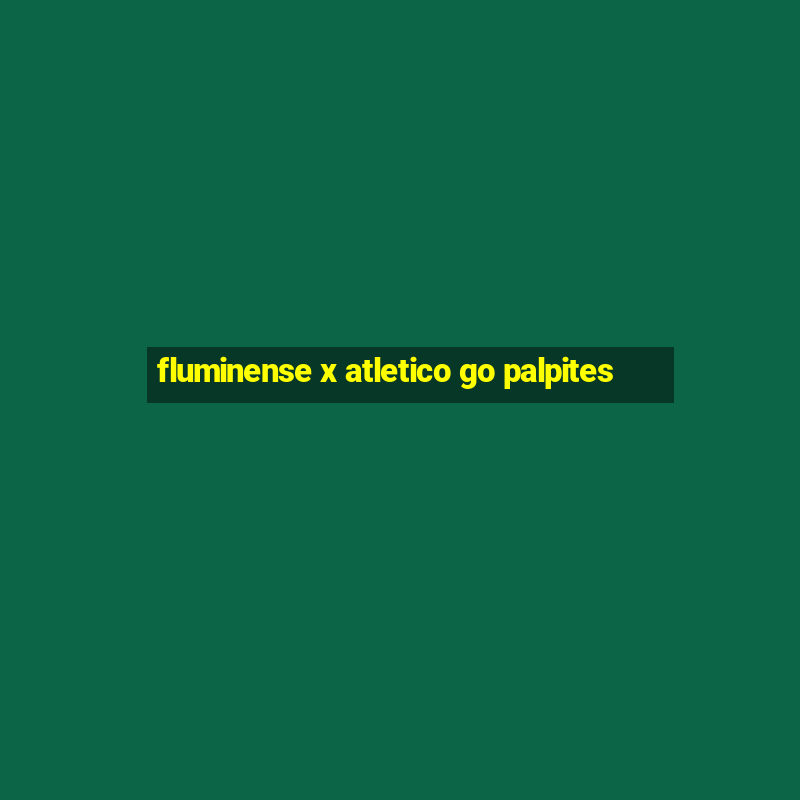 fluminense x atletico go palpites