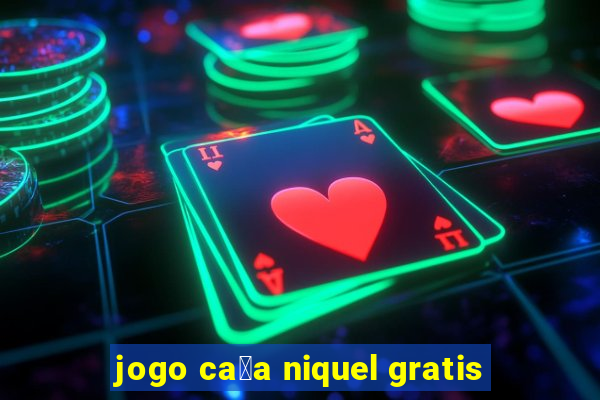 jogo ca莽a niquel gratis