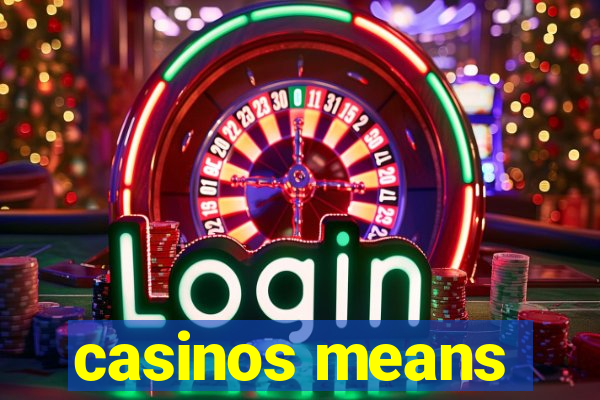 casinos means