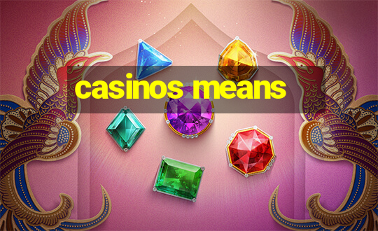 casinos means