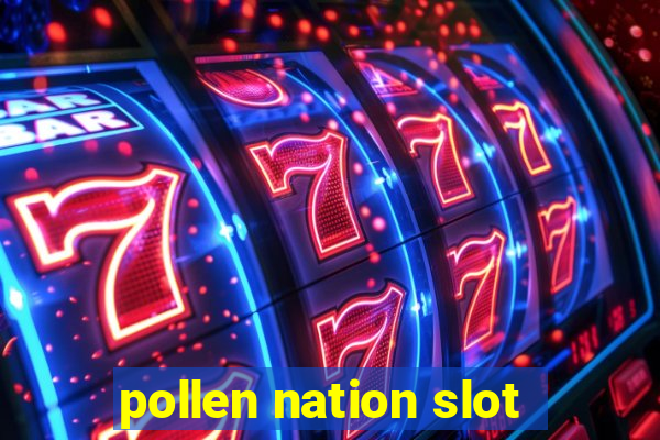 pollen nation slot