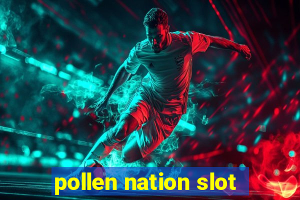 pollen nation slot