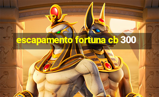 escapamento fortuna cb 300