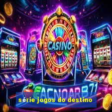 série jogos do destino