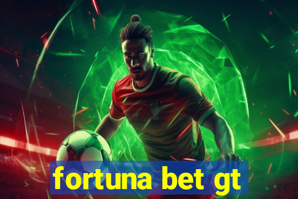 fortuna bet gt