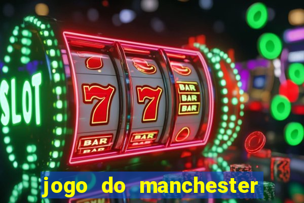 jogo do manchester united ao vivo futemax