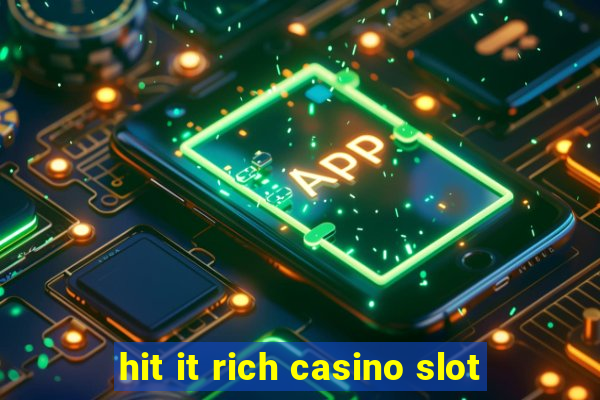 hit it rich casino slot