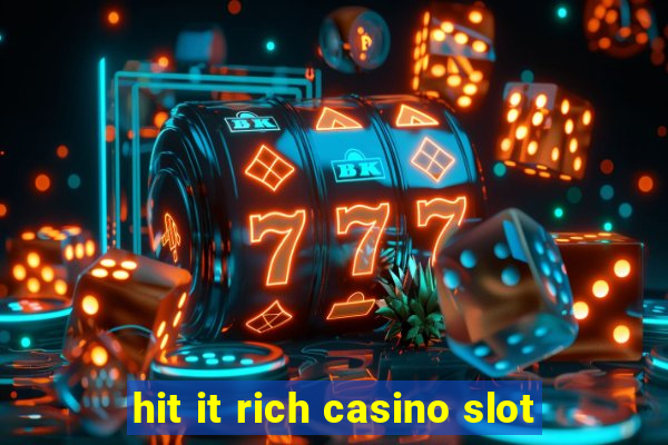 hit it rich casino slot