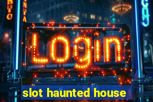 slot haunted house