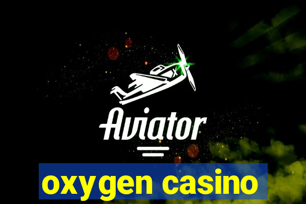 oxygen casino