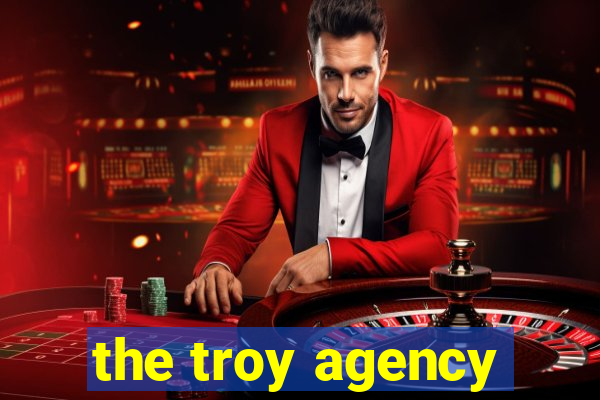 the troy agency