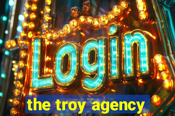 the troy agency