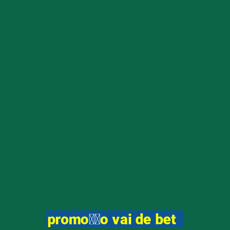 promo莽茫o vai de bet