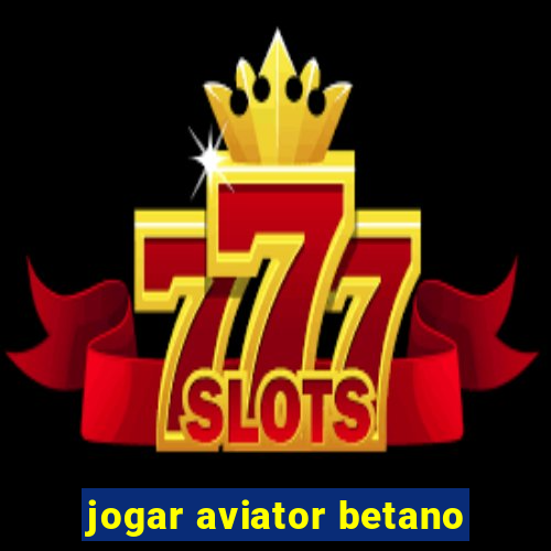 jogar aviator betano