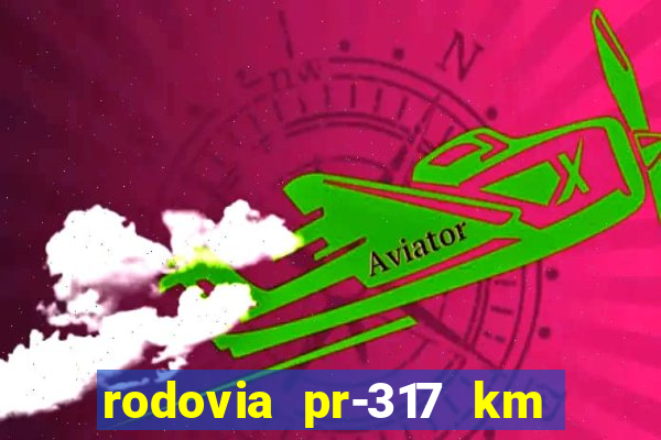 rodovia pr-317 km 155 onde fica