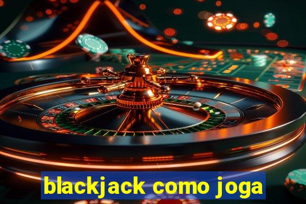 blackjack como joga