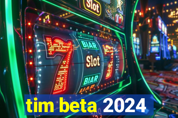 tim beta 2024