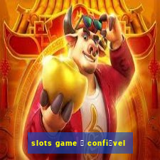 slots game 茅 confi谩vel