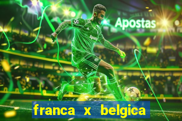 franca x belgica onde assistir