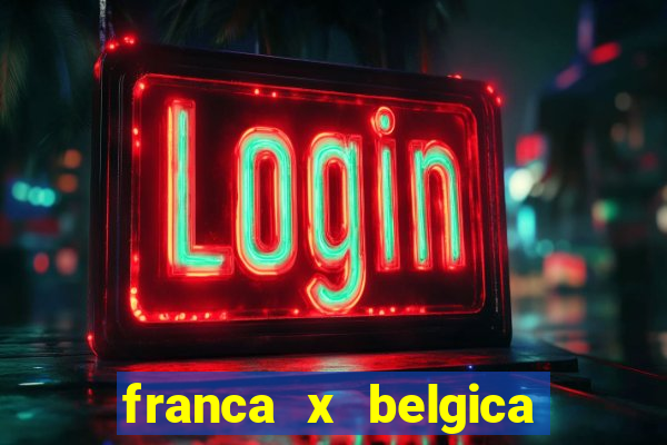 franca x belgica onde assistir