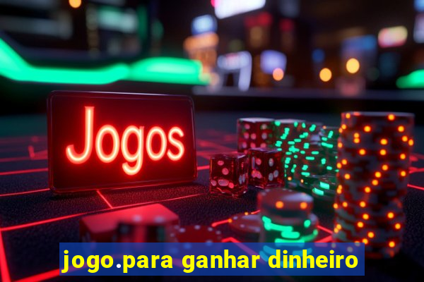 jogo.para ganhar dinheiro