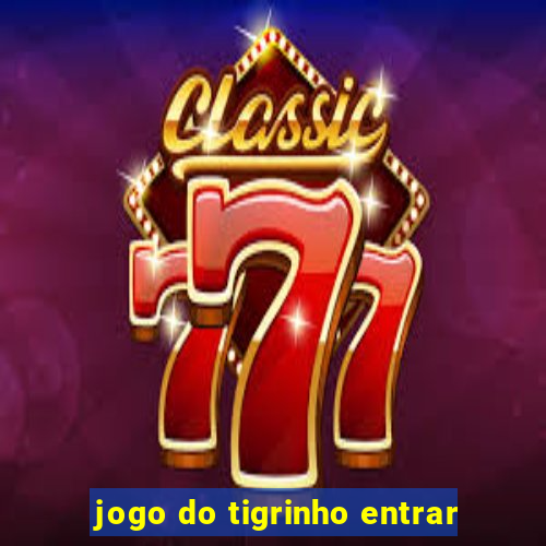 jogo do tigrinho entrar