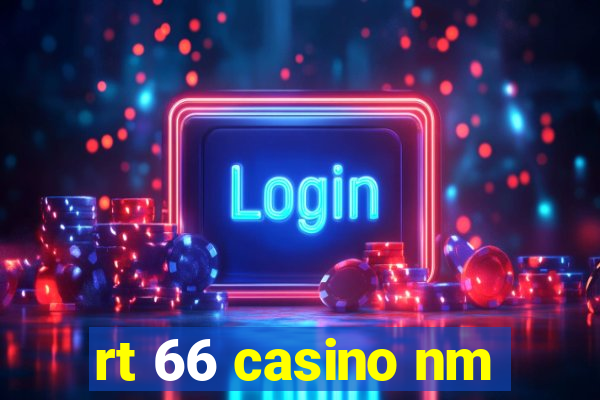 rt 66 casino nm