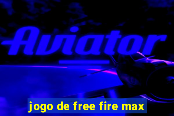 jogo de free fire max