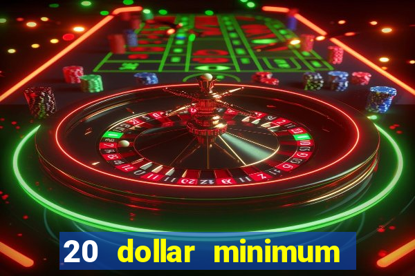 20 dollar minimum deposit casinos