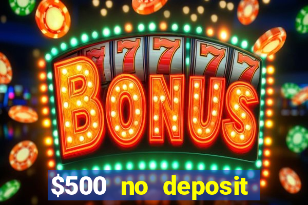 $500 no deposit bonus casino