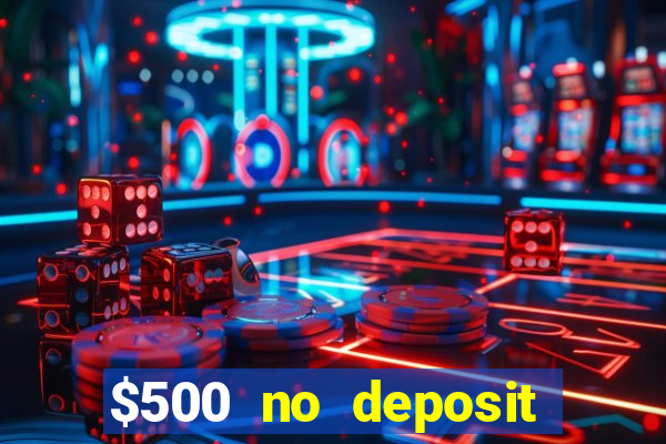 $500 no deposit bonus casino