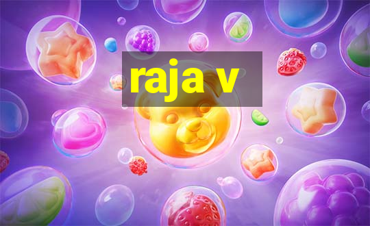 raja v