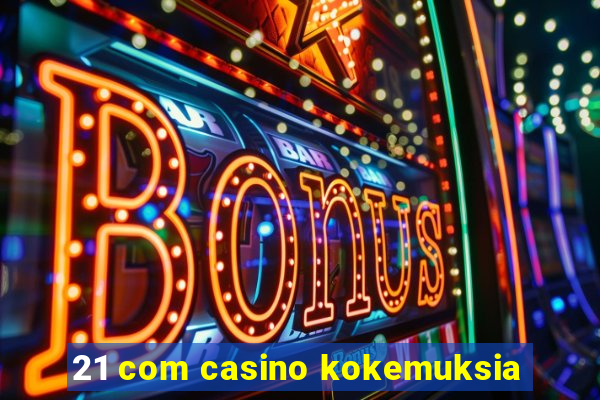 21 com casino kokemuksia