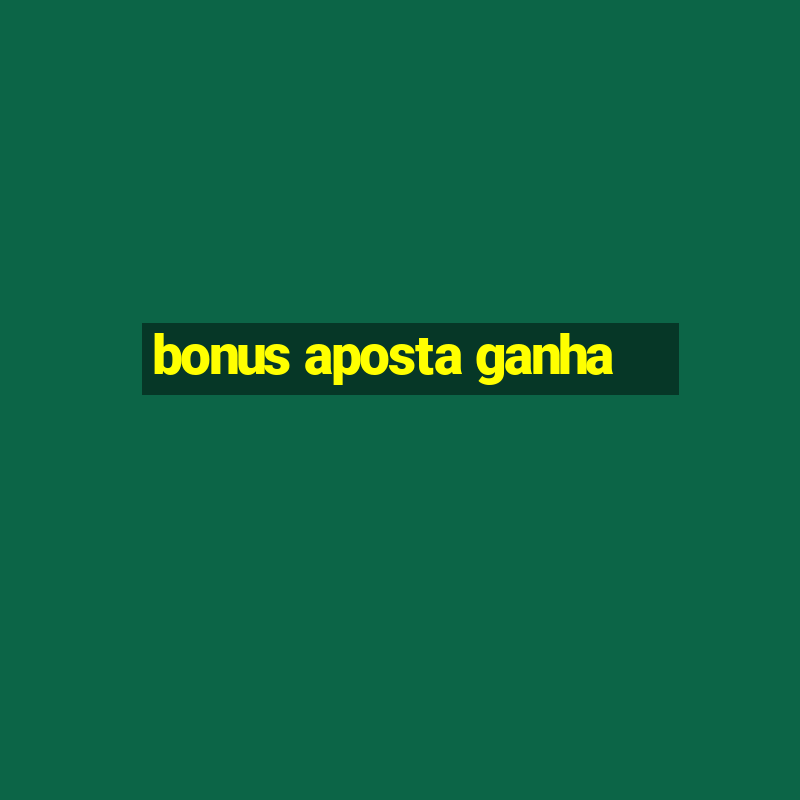 bonus aposta ganha