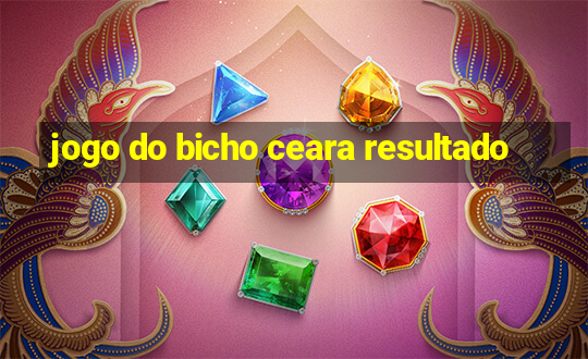 jogo do bicho ceara resultado