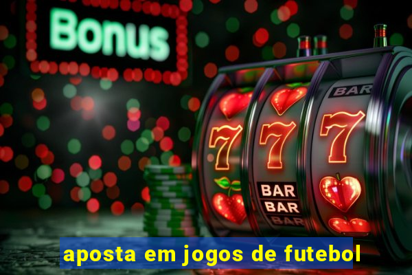 aposta em jogos de futebol