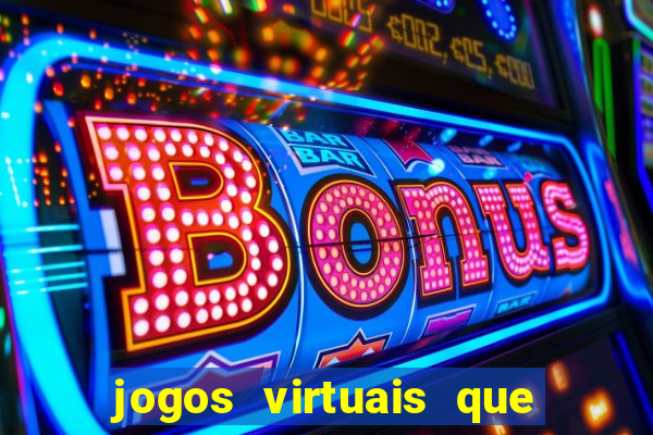 jogos virtuais que d?o dinheiro