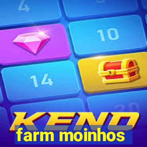 farm moinhos