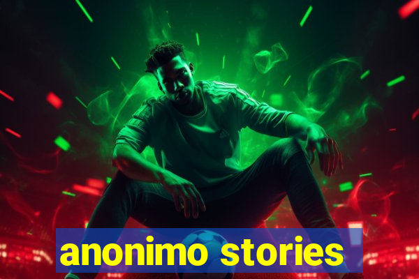 anonimo stories