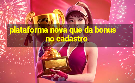 plataforma nova que da bonus no cadastro