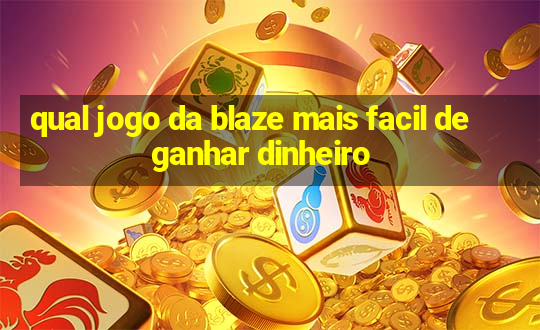 qual jogo da blaze mais facil de ganhar dinheiro