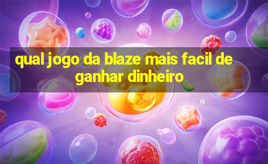 qual jogo da blaze mais facil de ganhar dinheiro