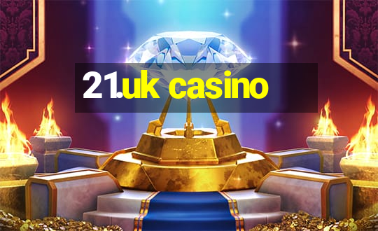 21.uk casino